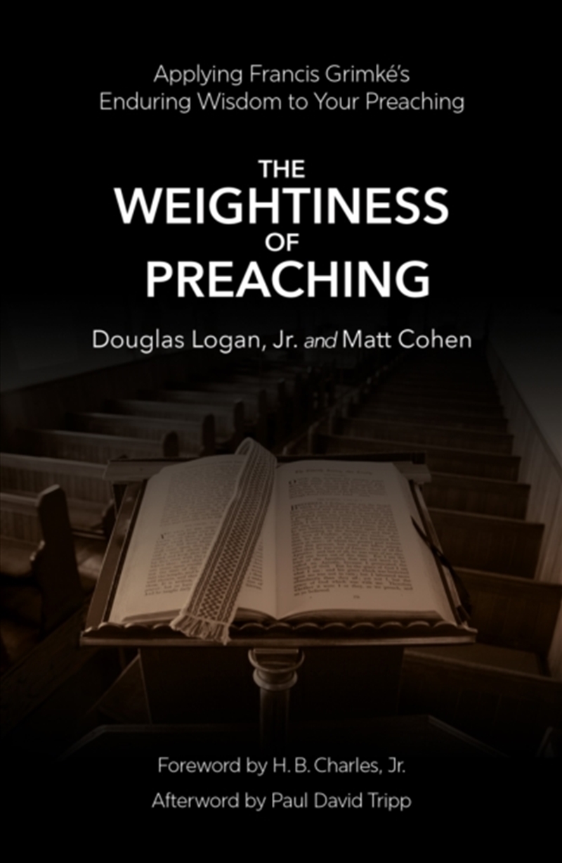 The Weightiness of Preaching : Applying Francis Grimke’s Enduring Wisdom To Your Preaching/Product Detail/Religion & Beliefs