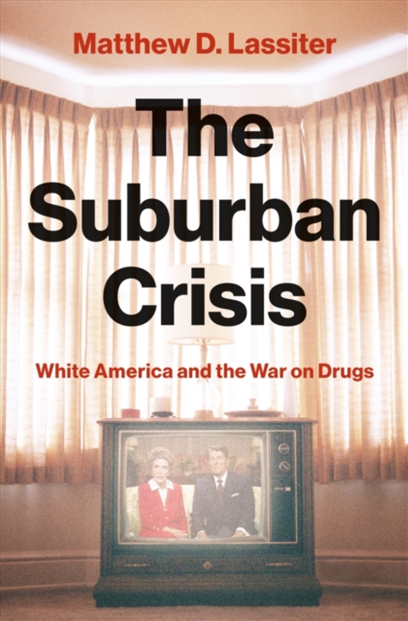 The Suburban Crisis : White America and the War on Drugs/Product Detail/Society & Culture
