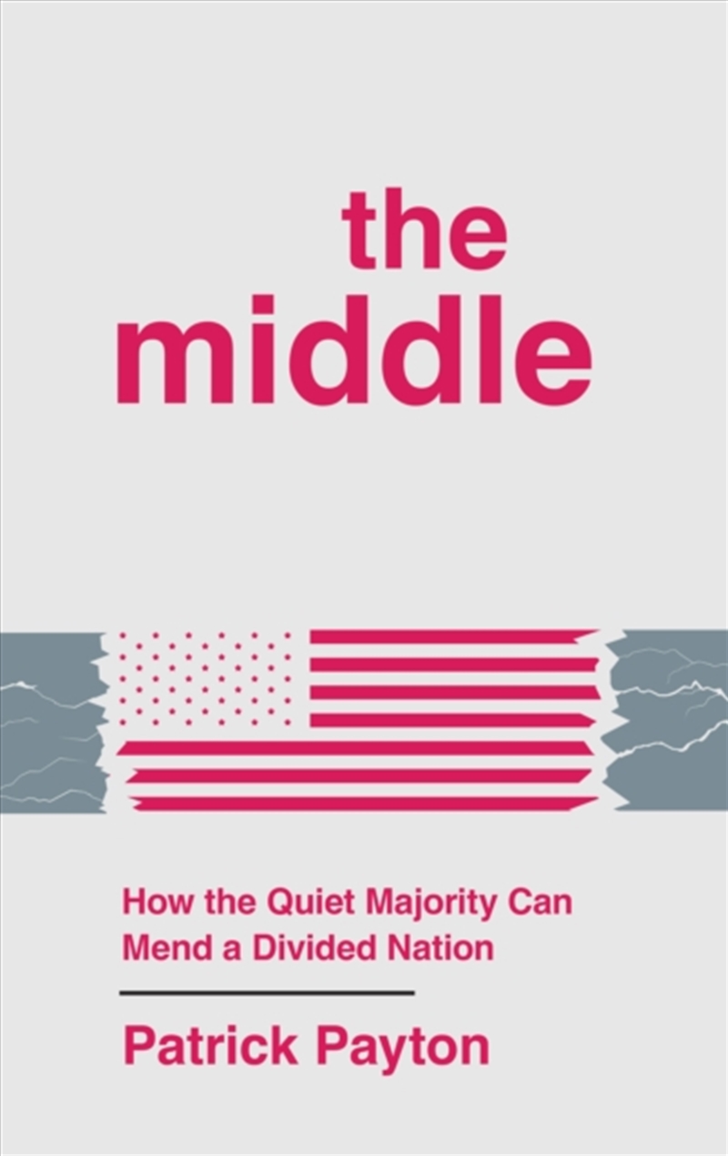 The Middle : How the Quiet Majority Can Mend a Divided Nation/Product Detail/Politics & Government