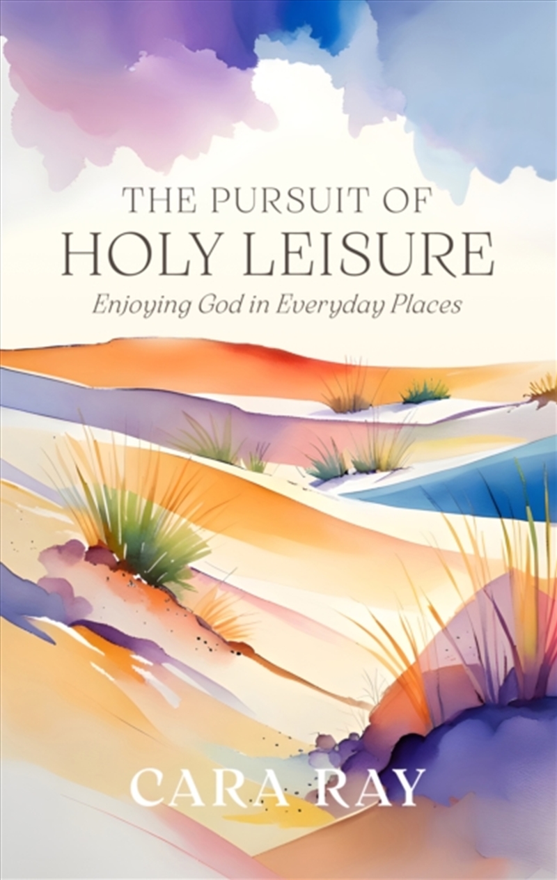 The Pursuit of Holy Leisure : Enjoying God in Everyday Places/Product Detail/Religion & Beliefs