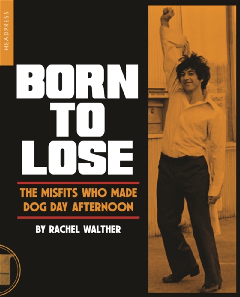 Born To Lose : The Misfits Who Made Dog Day Afternoon/Product Detail/Arts & Entertainment