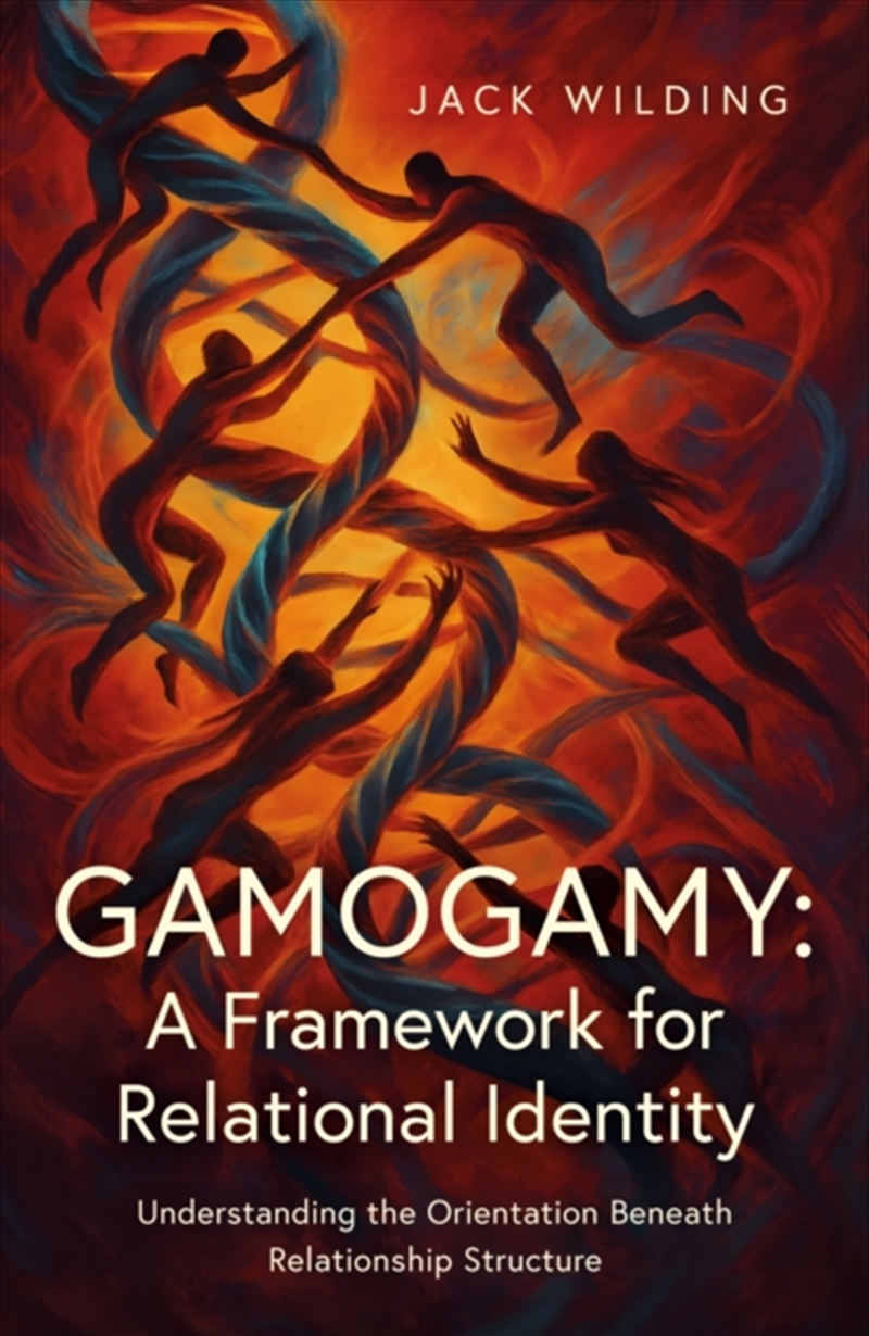 Gamogamy: A Framework for Relational Identity : Understanding the Orientation Beneath Relationship S/Product Detail/Self Help & Personal Development
