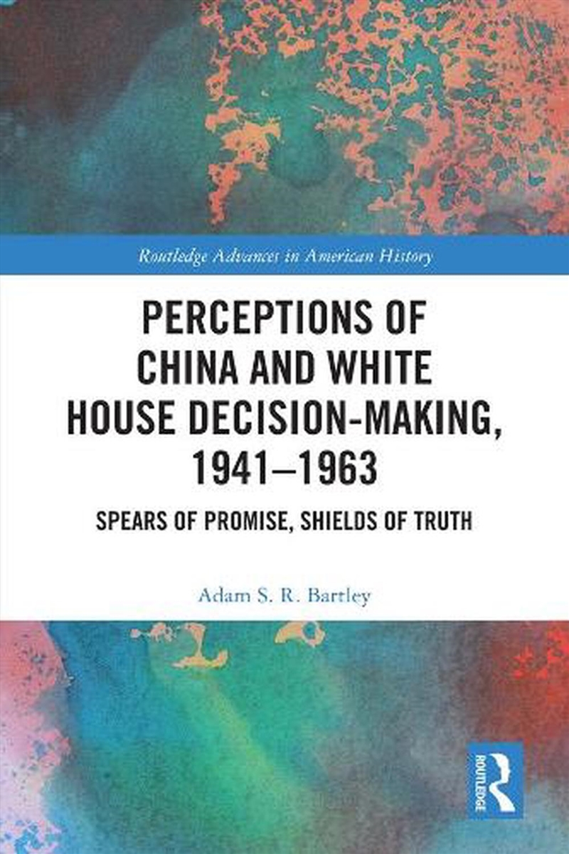 Perceptions of China and White House Decision-Making, 1941-1963/Product Detail/History