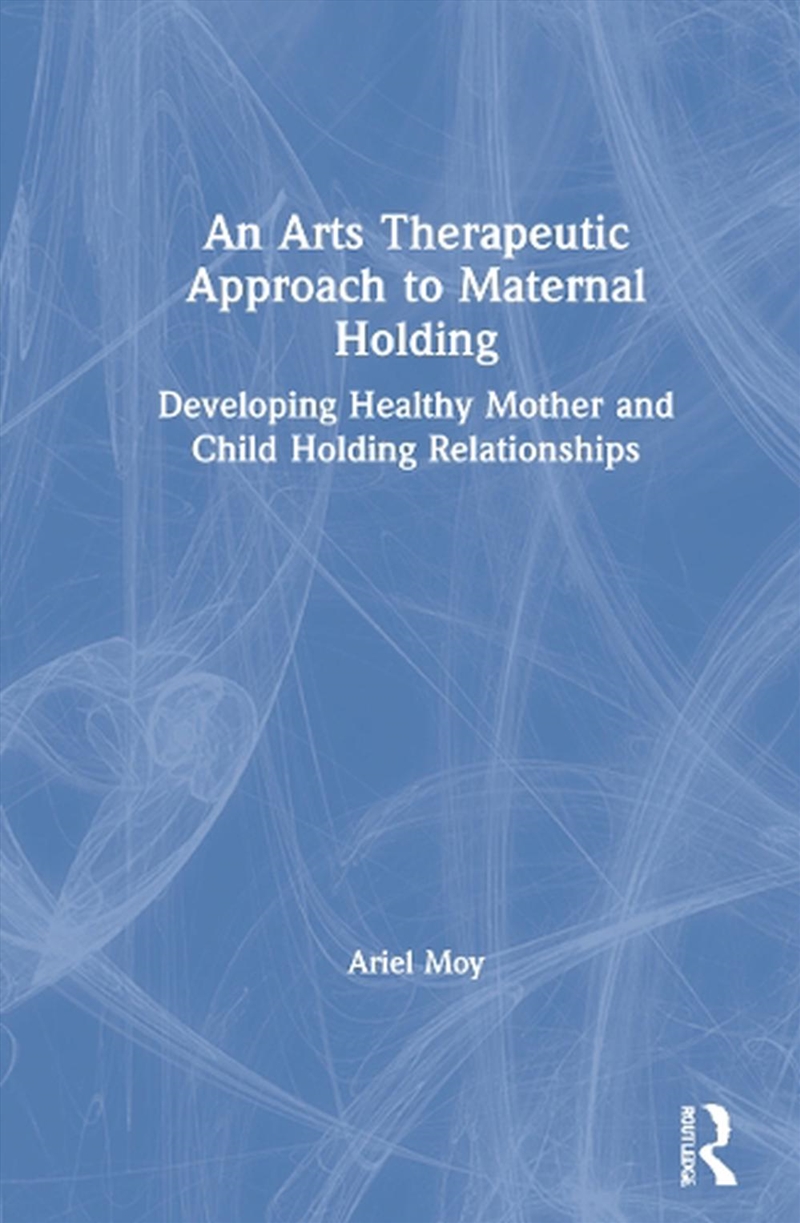 Arts Therapeutic Approach to Maternal Holding/Product Detail/Psychology