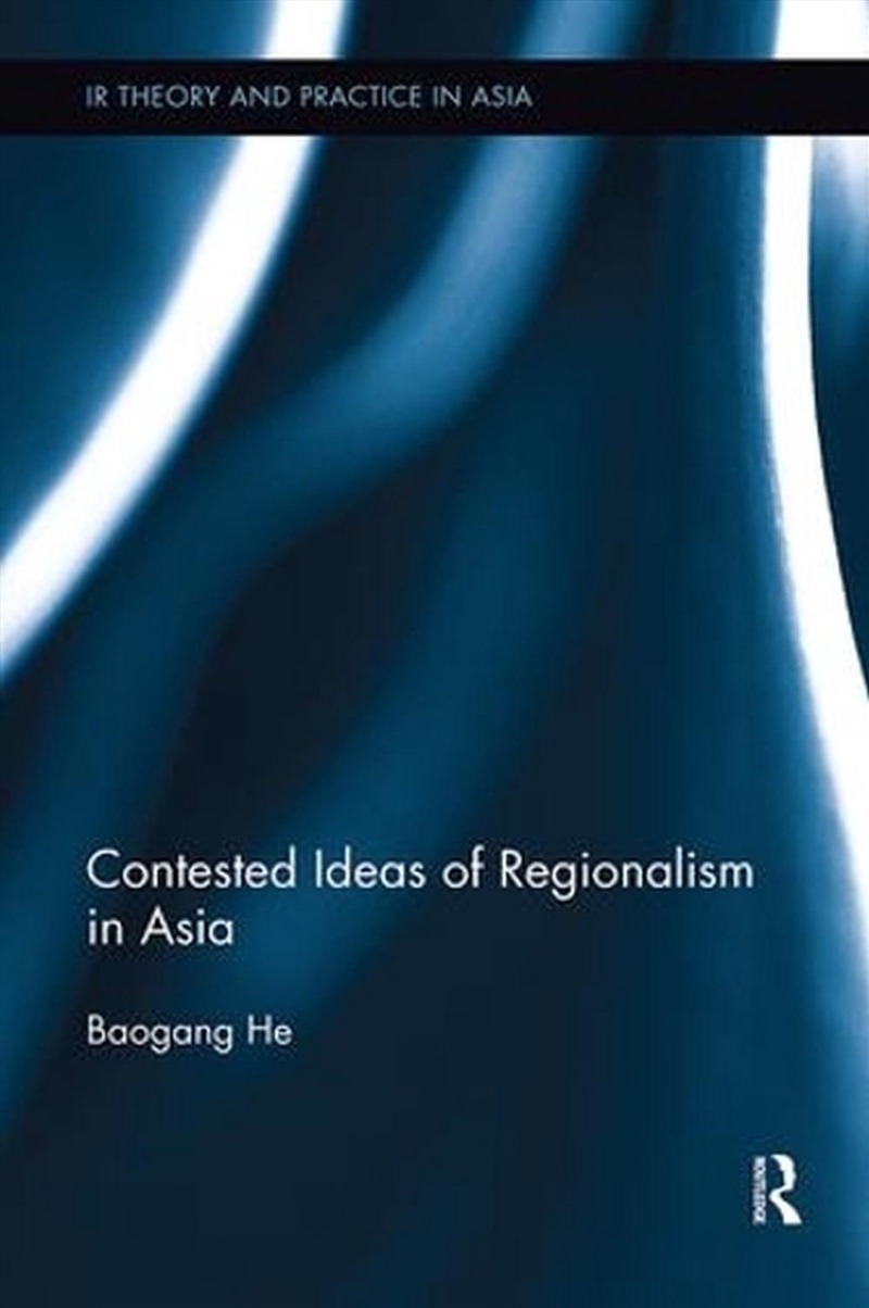 Contested Ideas of Regionalism in Asia/Product Detail/Politics & Government