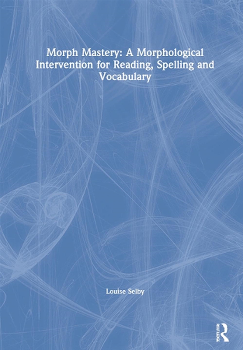 Morph Mastery: A Morphological Intervention for Reading, Spelling and Vocabulary/Product Detail/Teaching