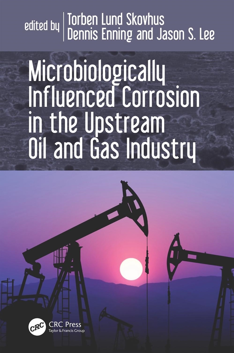 Microbiologically Influenced Corrosion in the Upstream Oil and Gas Industry/Product Detail/Science