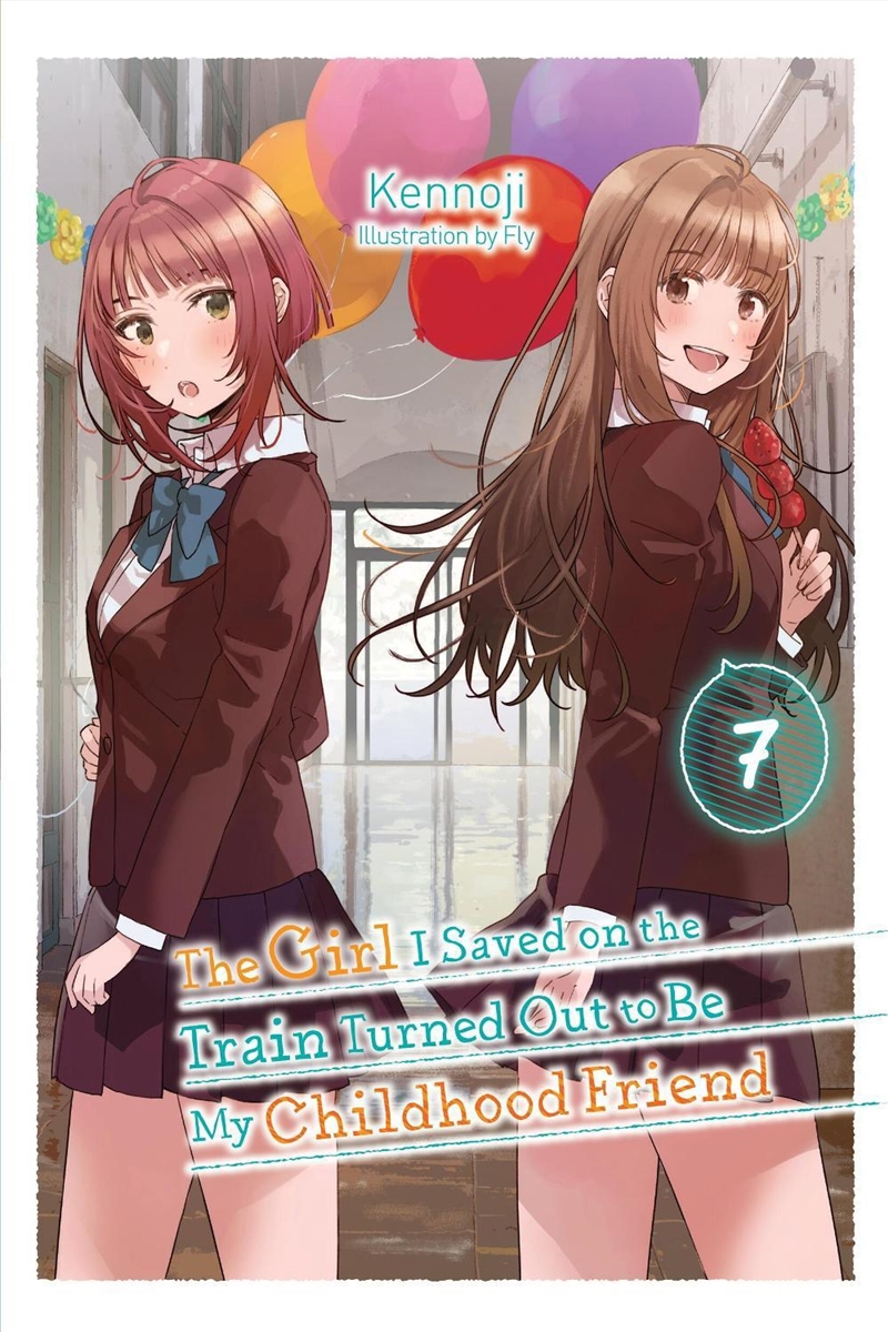 The Girl I Saved on the Train Turned Out to Be My Childhood Friend, Vol. 7 (light novel)/Product Detail/Romance