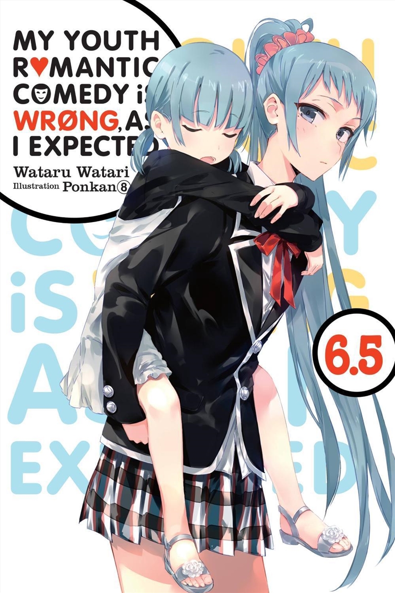 My Youth Romantic Comedy Is Wrong, As I Expected, Vol. 6.5 (light novel)/Product Detail/Romance