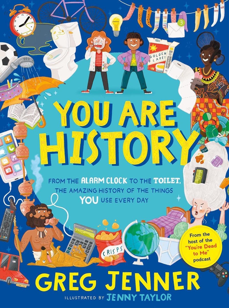 You Are History: From the Alarm Clock to the Toilet, the Amazing History of the Things You Use Every/Product Detail/Childrens