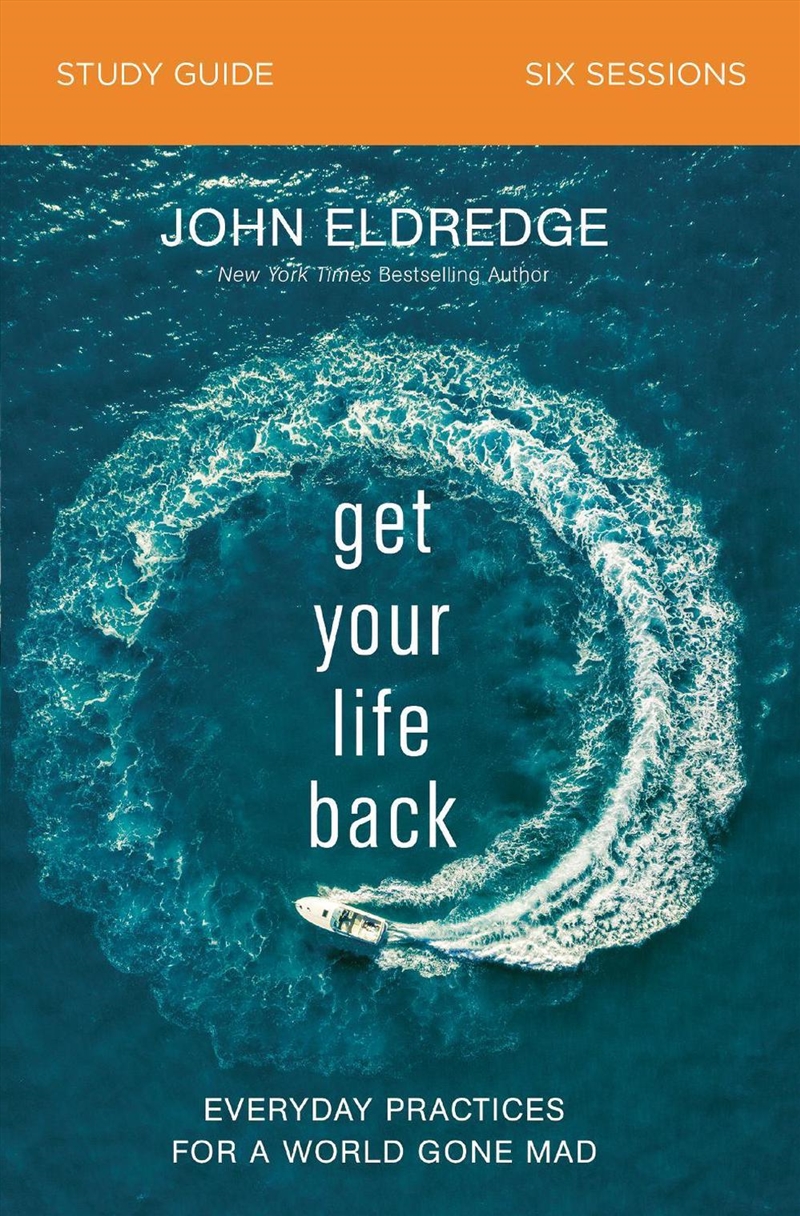 Get Your Life Back Study Guide: Everyday Practices For A World Gone Mad/Product Detail/Religion & Beliefs