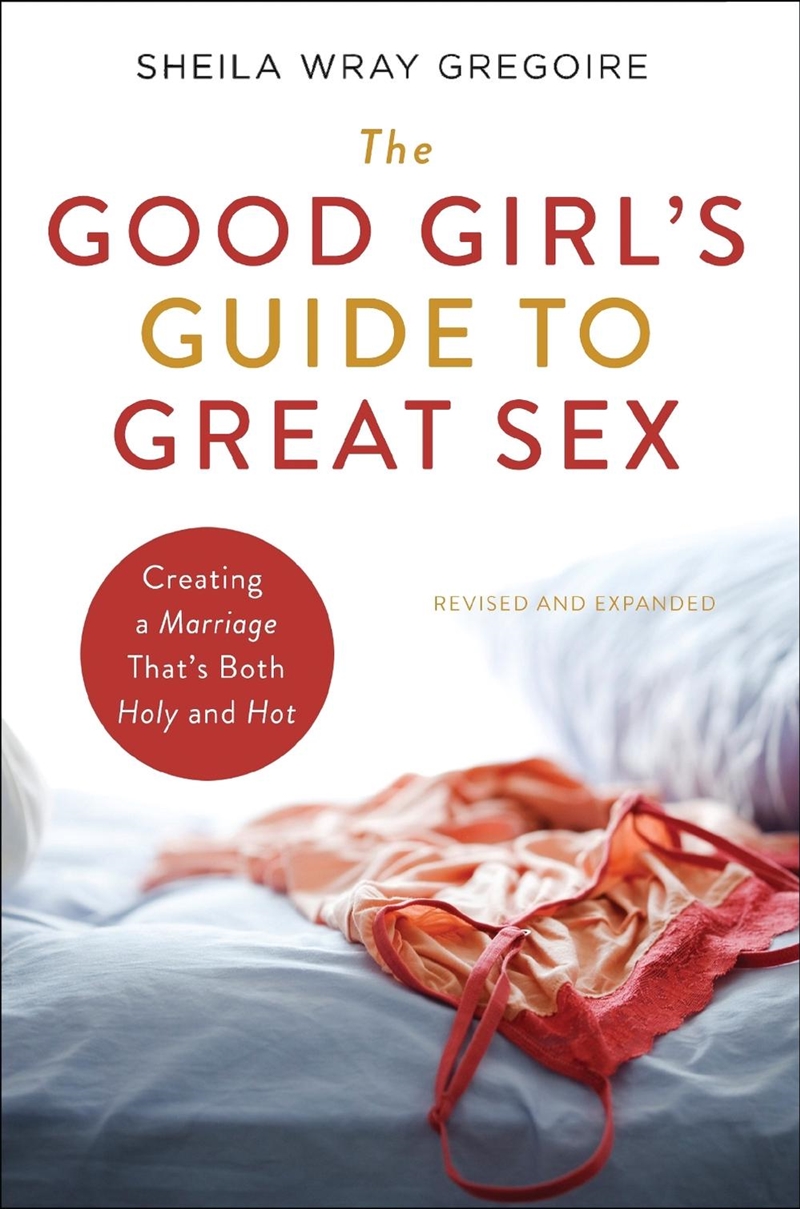Good Girl's Guide to Great Sex: Creating a Marriage That's Both Holy and Hot/Product Detail/Family & Health