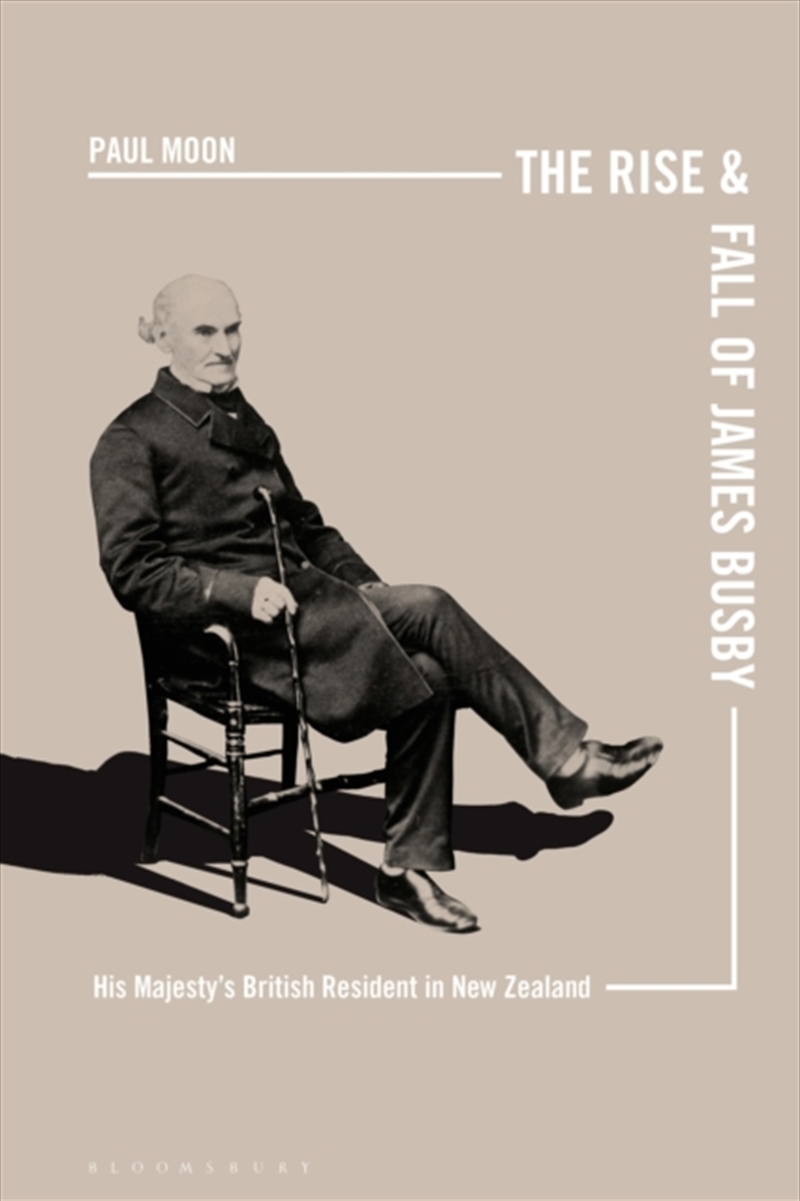 The Rise and Fall of James Busby: His Majesty's British Resident in NewZealand/Product Detail/History