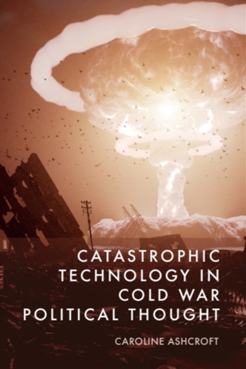 Catastrophic Technology in Cold War Political Thought/Product Detail/Politics & Government