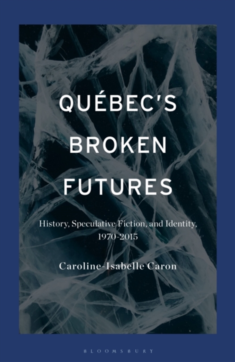 Quebec's Broken Futures: History, Speculative Fiction, and Identity, 1970-2015/Product Detail/Literature & Poetry