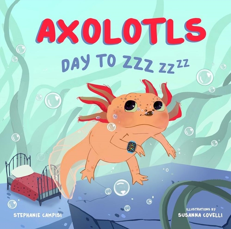 Axolotls: Day to ZZZ/Product Detail/Early Childhood Fiction Books