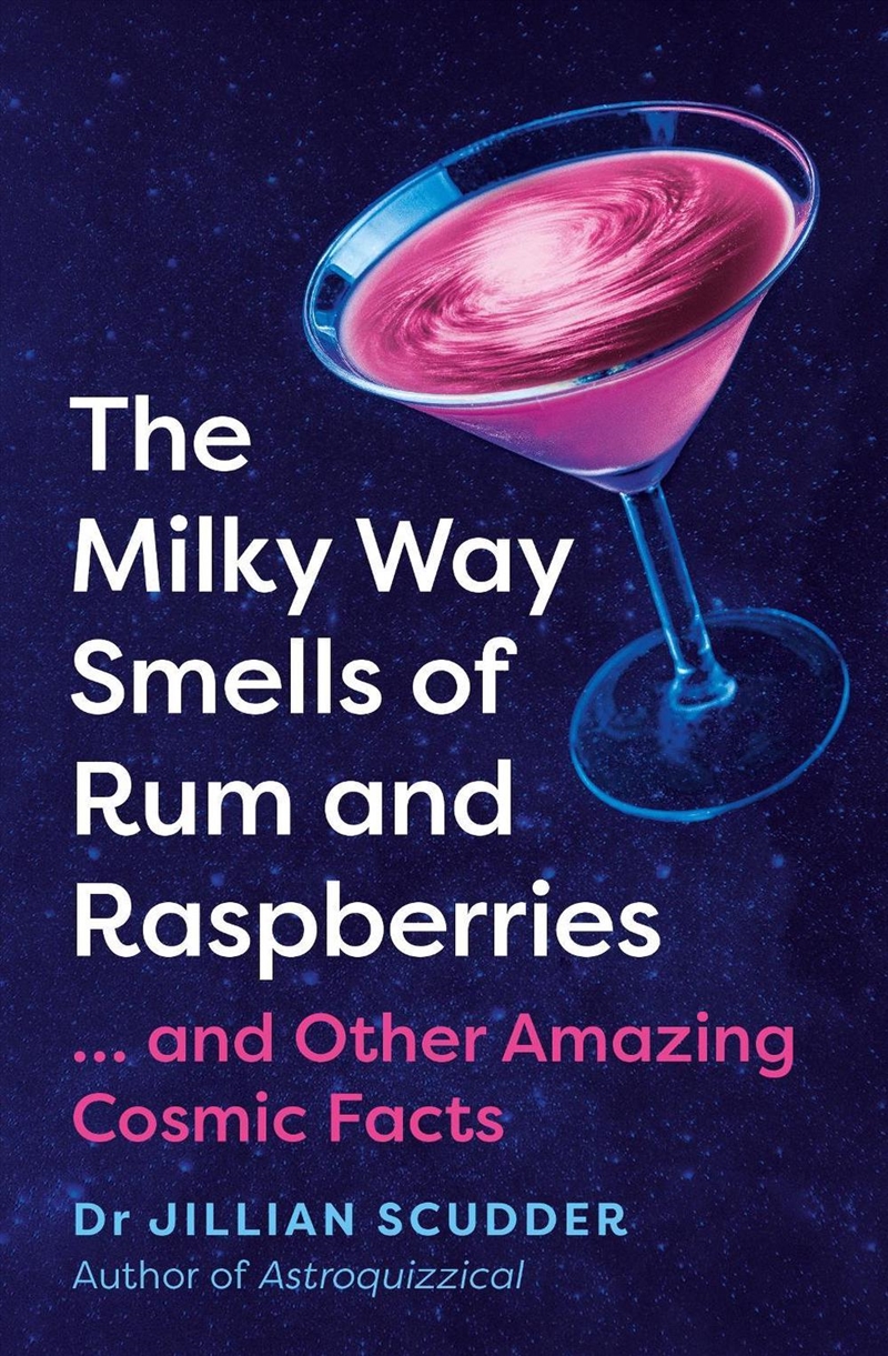 Milky Way Smells of Rum and Raspberries: ...And Other Amazing Cosmic Facts/Product Detail/Science
