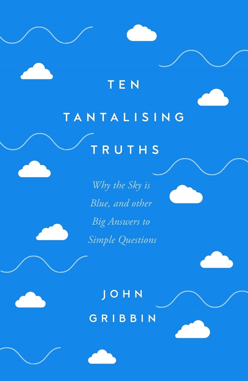 Ten Tantalising Truths: Why the Sky is Blue, and other Big Answers to Simple Questions/Product Detail/Science