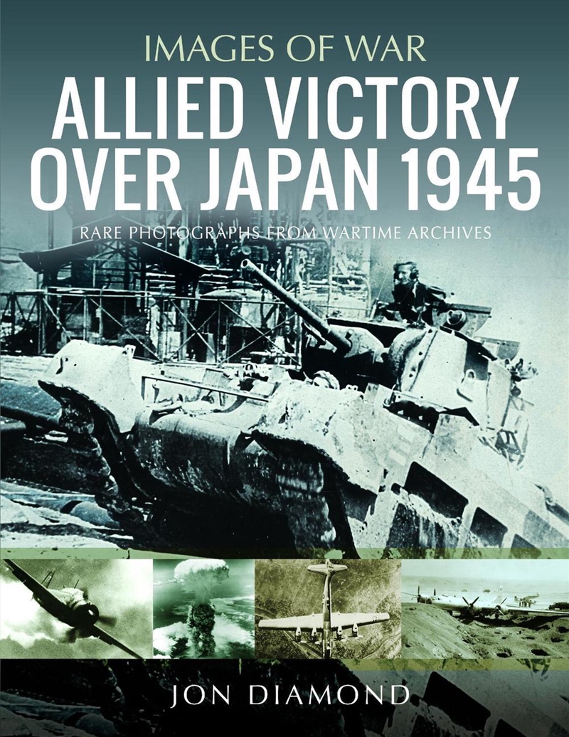 Allied Victory Over Japan 1945: Rare Photographs from Wartime Achives/Product Detail/History
