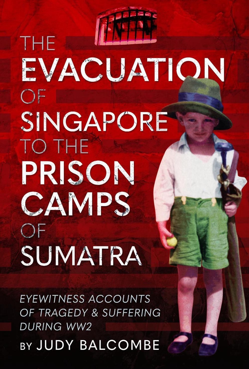 Evacuation of Singapore to the Prison Camps of Sumatra: Eyewitness Accounts of Tragedy and Suffering/Product Detail/History