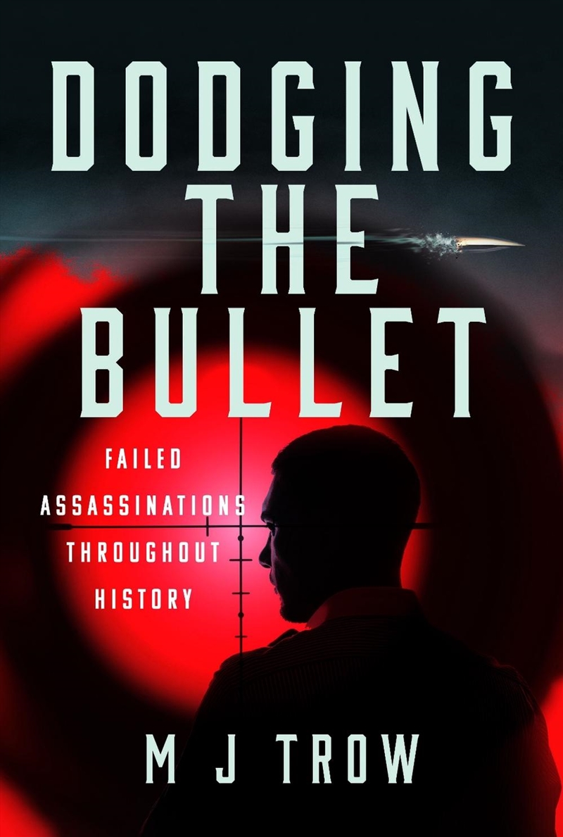 Dodging the Bullet: Failed Assassinations Throughout History/Product Detail/Politics & Government