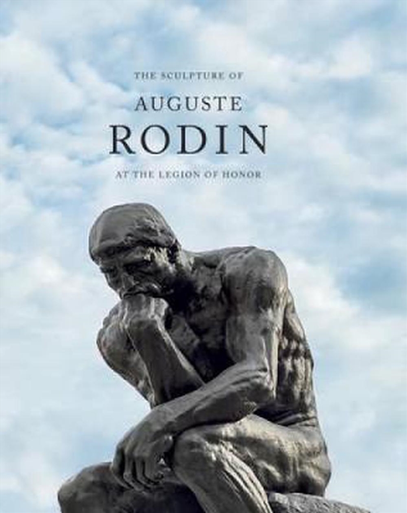 Sculpture of Auguste Rodin: At the Legion of Honor/Product Detail/Art
