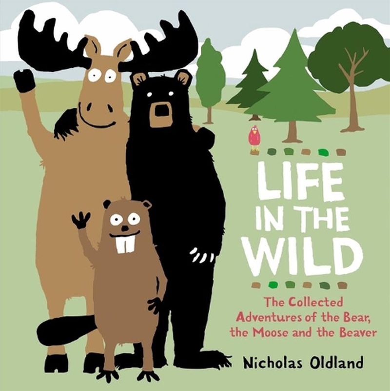 Life in the Wild: The Collected Adventures of the Bear, the Moose and the Beaver/Product Detail/Early Childhood Fiction Books