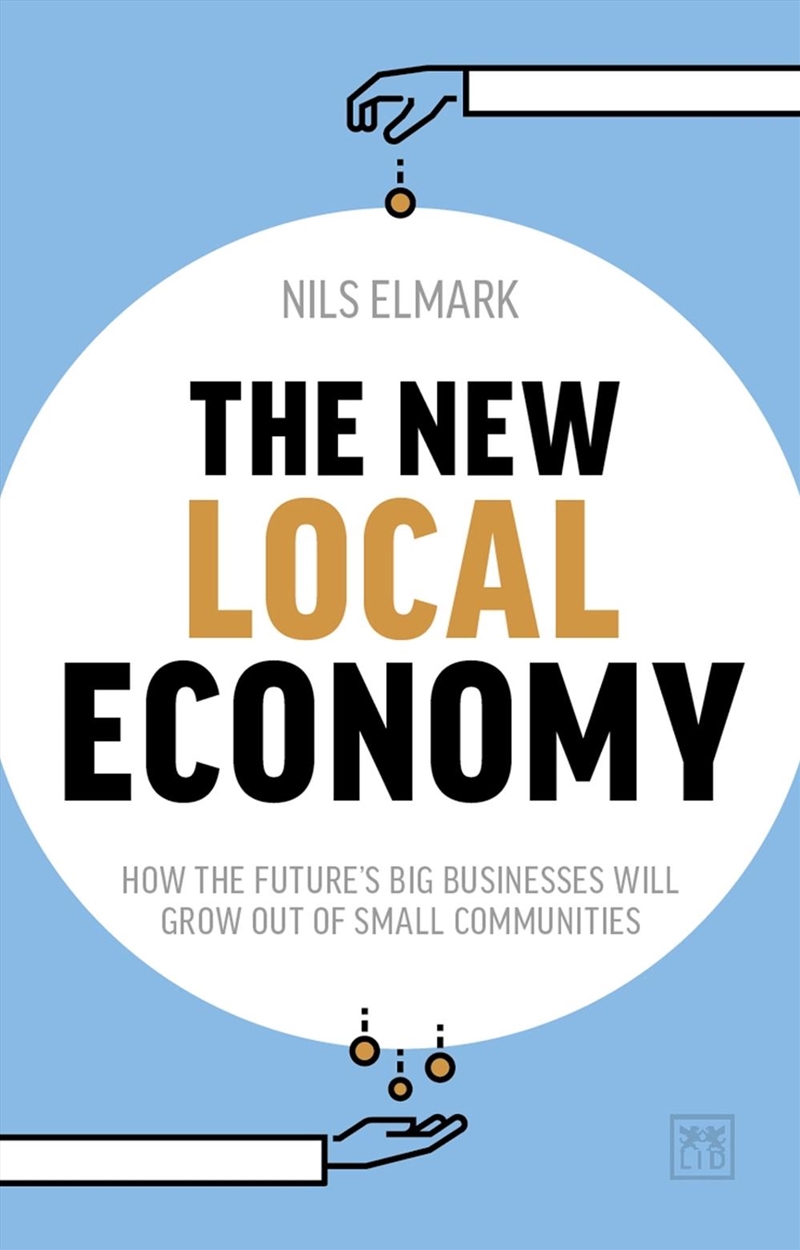 New Local Economy: How the Future's Big Businesses Will Grow Out of Small Communities/Product Detail/Business Leadership & Management
