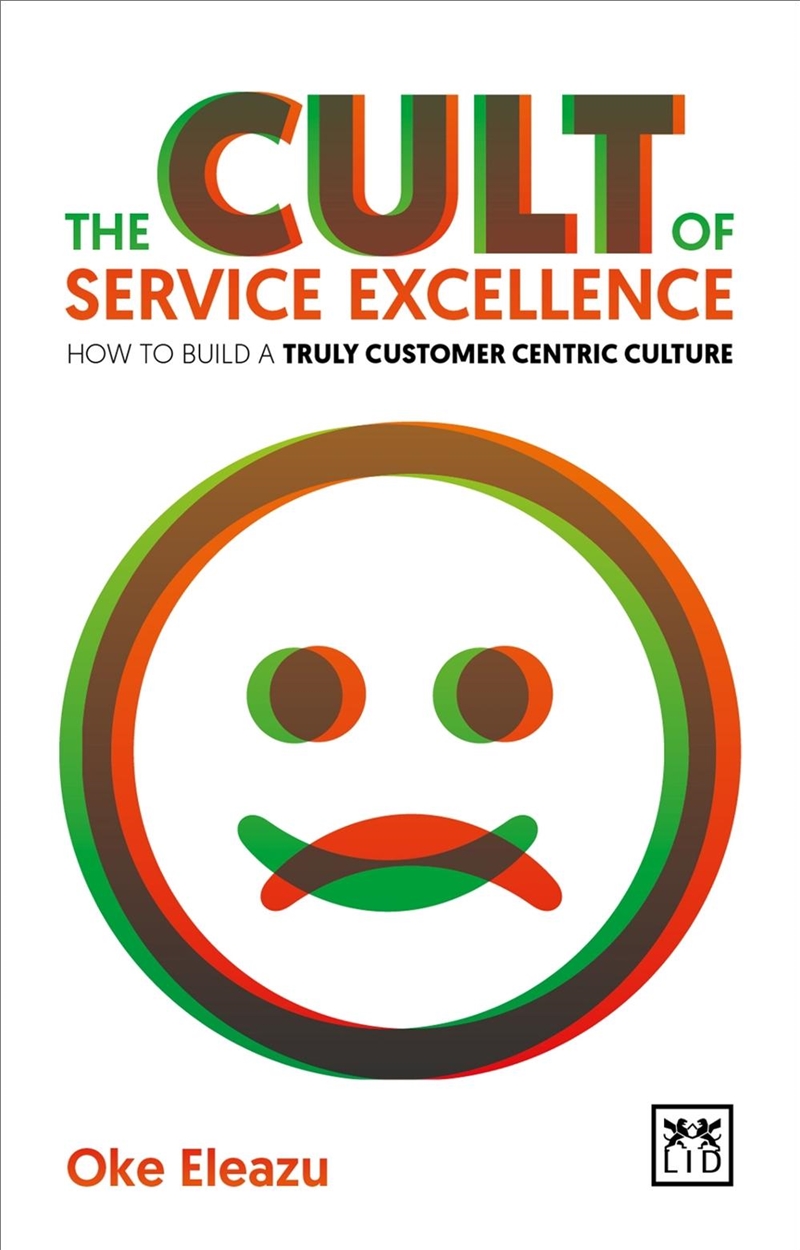 Cult of Service Excellence: How to Build a Truly Customer Centric Culture/Product Detail/Business Leadership & Management