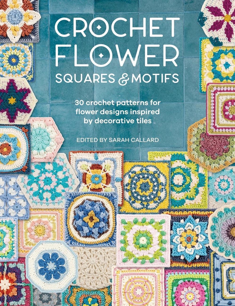 Crochet Flower Squares & Motifs: 30 Crochet Patterns for Flower Designs Inspired by Decorative Tiles/Product Detail/Crafts & Handiwork