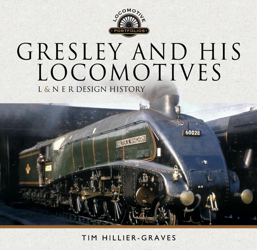 Gresley and his Locomotives: L & N E R Design History/Product Detail/Transportation