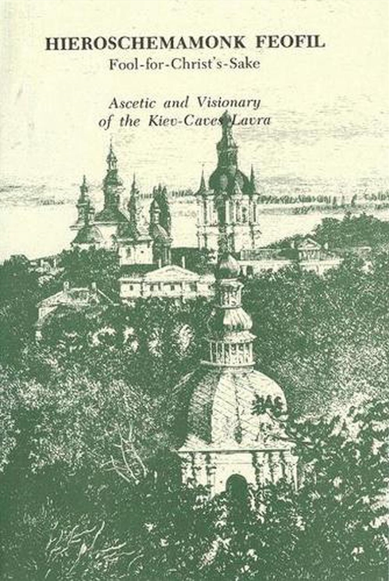 Hieroschemamonk Feofil: Fool-for-Christ's-Sake. Ascetic and Visionary of the Kiev-Caves Lavra/Product Detail/Biographies & True Stories