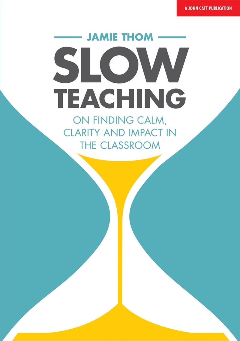 Slow Teaching: On finding calm, clarity and impact in the classroom/Product Detail/Teaching