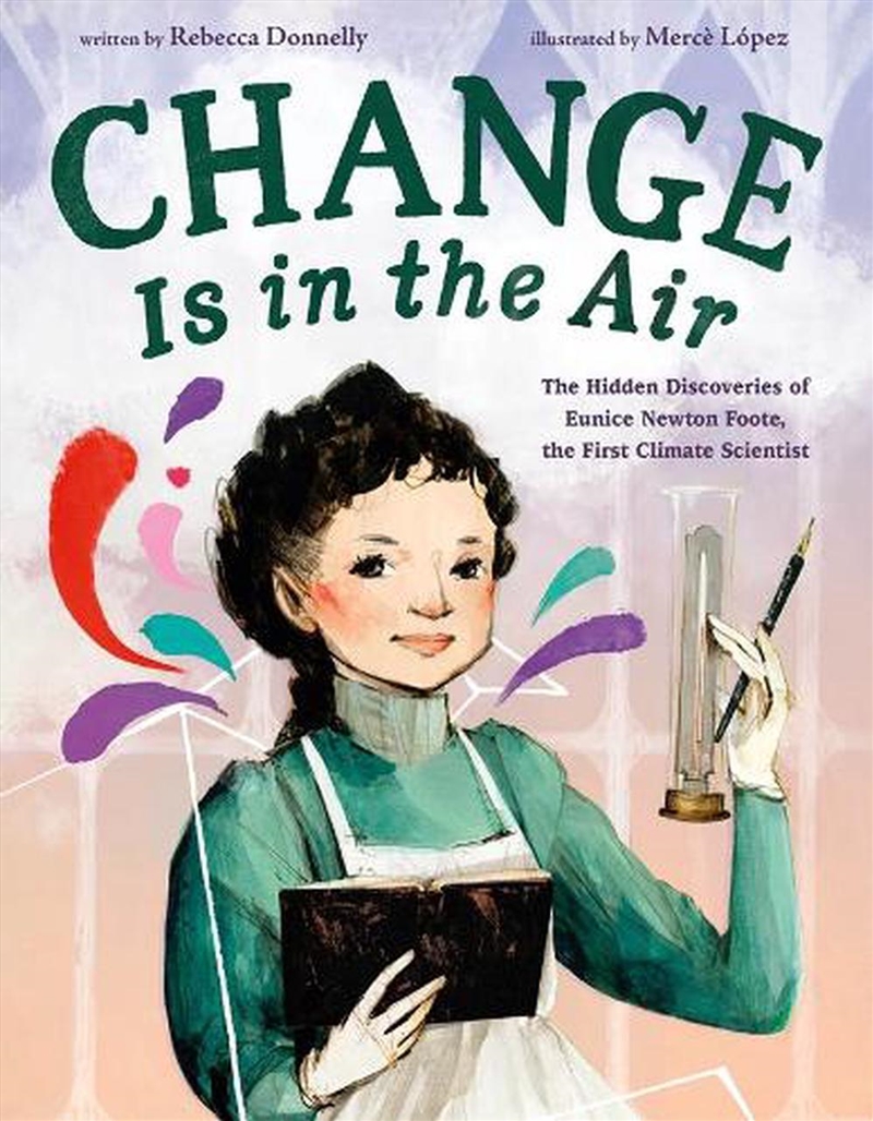 Change Is in the Air: The Hidden Discoveries of Eunice Newton Foote, the First Climate Scientist/Product Detail/Childrens