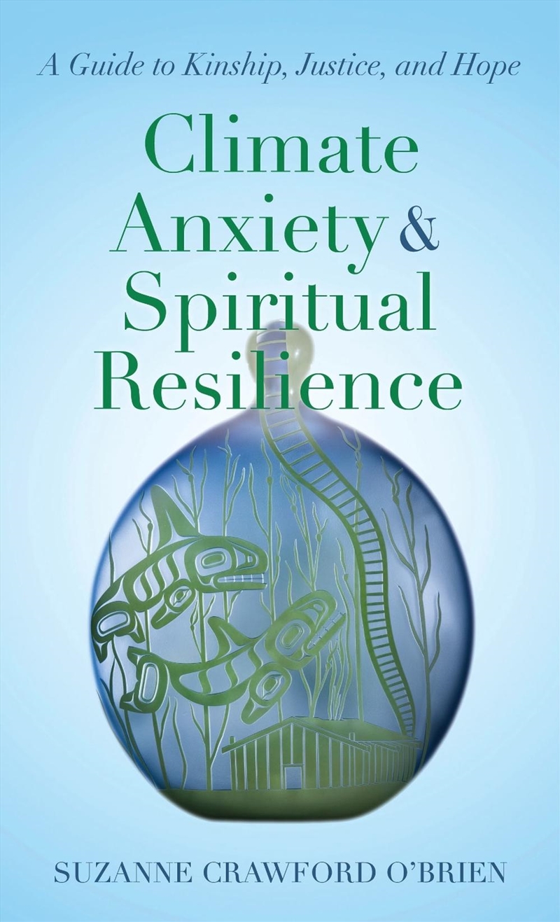 Climate Anxiety and Spiritual Resilience: A Guide to Kinship, Justice, and Hope/Product Detail/Religion & Beliefs