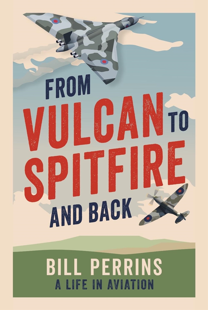 From Vulcan to Spitfire and Back: A Life in Aviation/Product Detail/Reading