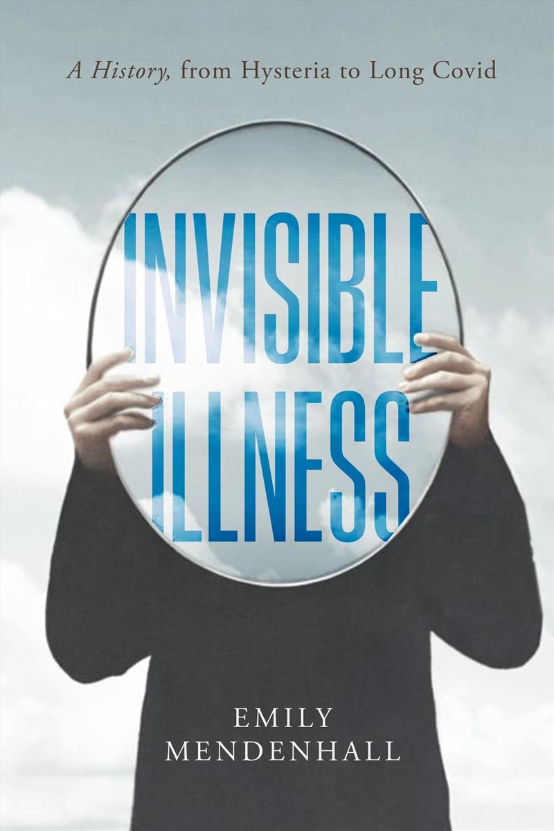 Invisible Illness : A History, from Hysteria to Long COVID/Product Detail/Healthcare