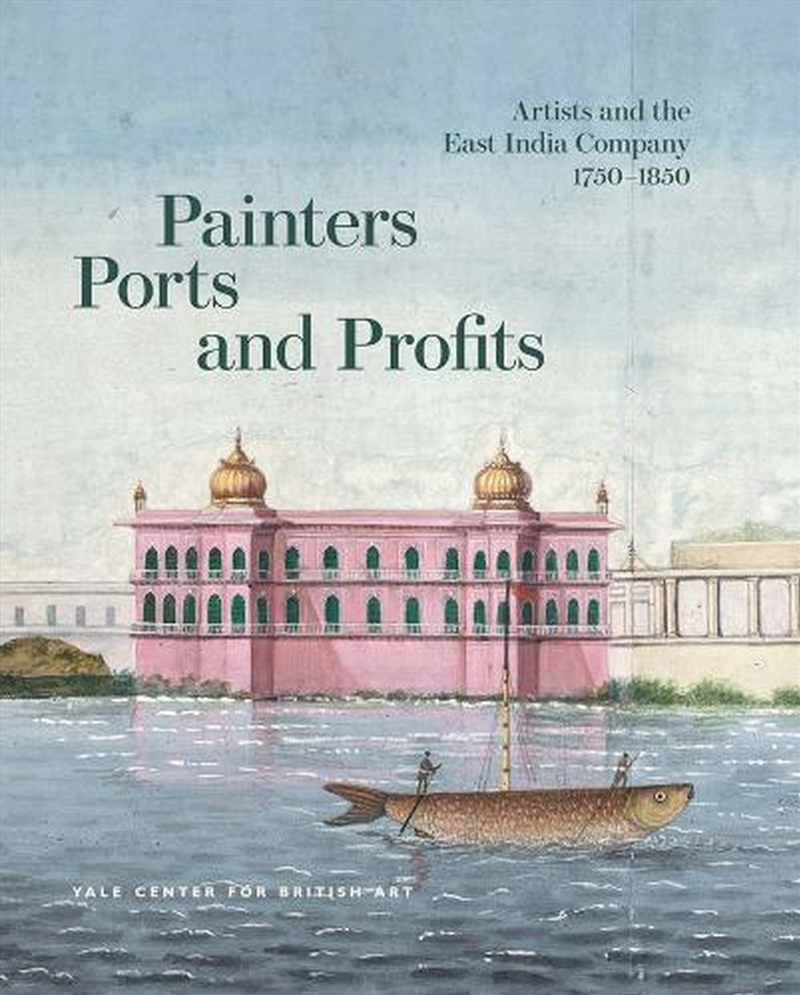Painters, Ports, and Profits : Artists and the East India Company, 1750-1850/Product Detail/History