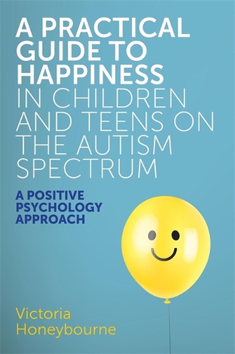 A Practical Guide to Happiness in Children and Teens on the Autism Spectrum/Product Detail/Healthcare
