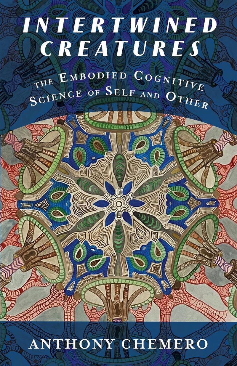 Intertwined Creatures : The Embodied Cognitive Science of Self and Other/Product Detail/Psychology