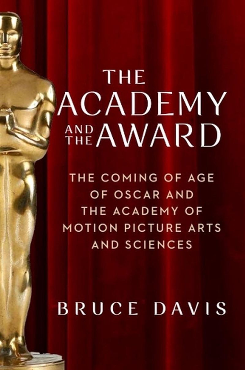 The Academy and the Award : The Coming of Age of Oscar and the Academy of Motion Picture Arts and Sc/Product Detail/Arts & Entertainment