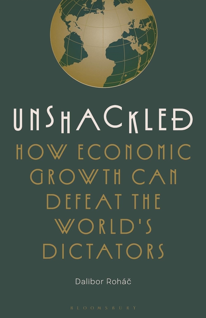 Unshackled: How Economic Growth Can Defeat the World's Dictators/Product Detail/Politics & Government