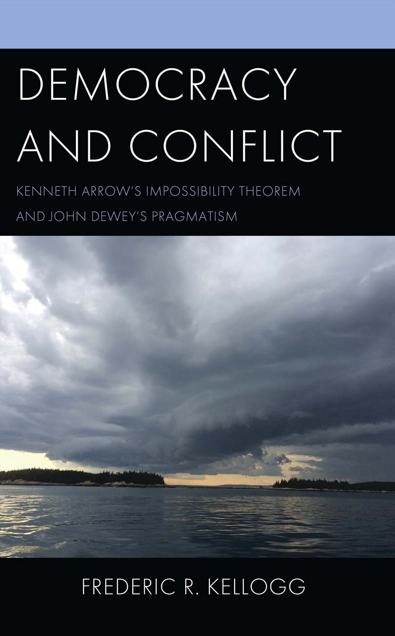 Democracy And Conflict: Kenneth Arrow's Impossibility Theorem And John Dewey's Pragmatism/Product Detail/Psychology