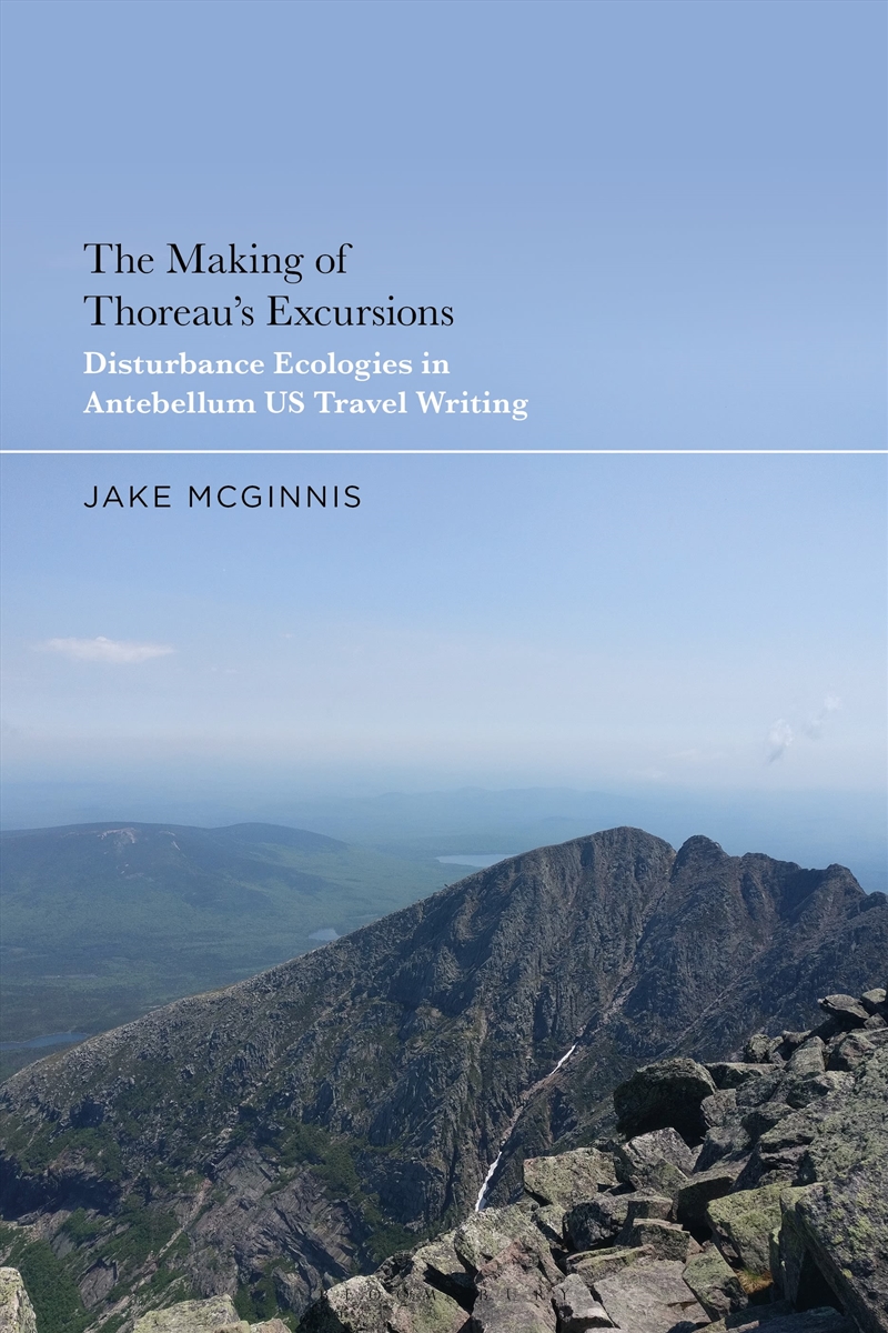 The Making Of Thoreau's Excursions: Disturbance Ecologies In Antebellumu.S. Travel Writing/Product Detail/Literature & Poetry