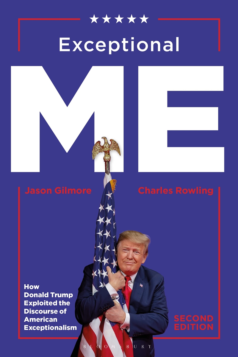 Exceptional Me, Second Edition: How Donald Trump Exploited The Discourse Of American Exceptionalism/Product Detail/Politics & Government
