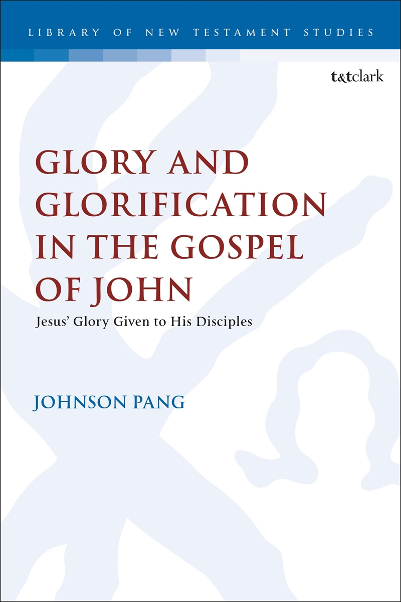 Glory And Glorification In The Gospel Of John: Jesus' Glory Given To His Disciples/Product Detail/Religion & Beliefs