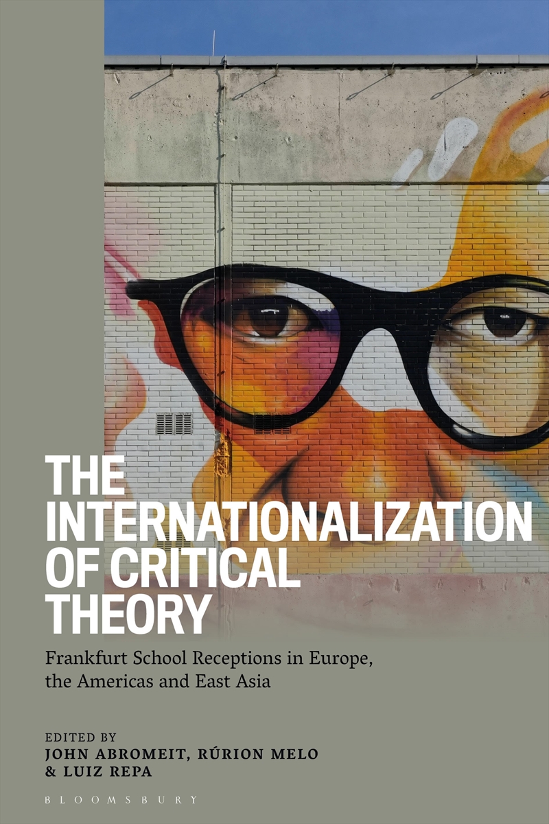 The Internationalization Of Critical Theory: Frankfurt School Receptions In Europe, The Americas And/Product Detail/Reading