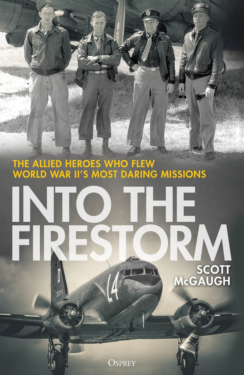 Into The Firestorm: The Allied Heroes Who Flew World War Ii's Most Daring Missions/Product Detail/History