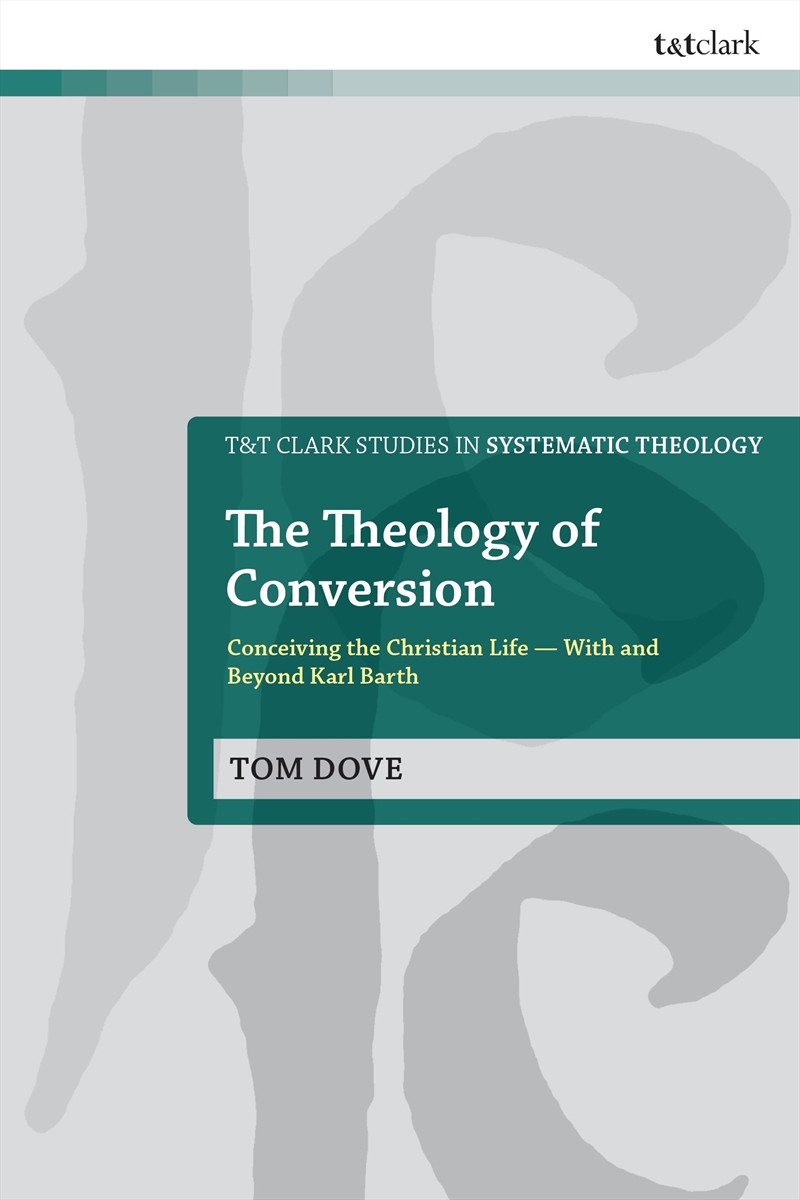 The Theology Of Conversion: Conceiving The Christian Life With And Beyond Karl Barth/Product Detail/Religion & Beliefs
