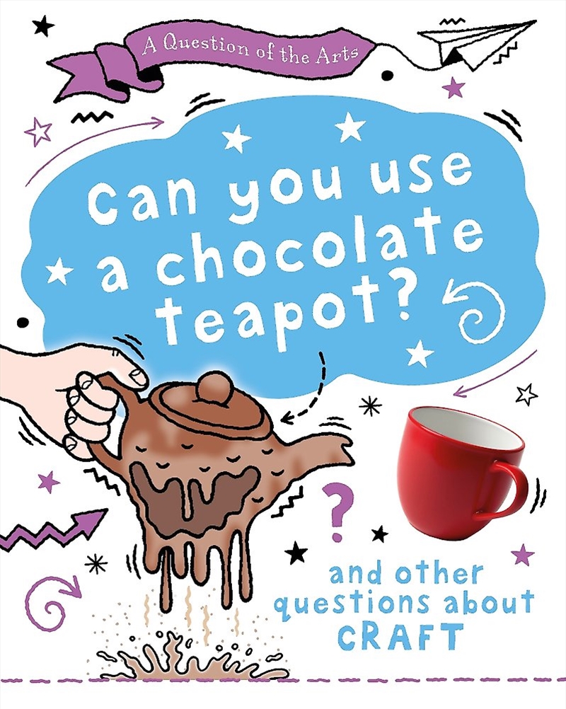 A Question Of The Arts: Can You Use A Chocolate Teapot (And Other Questions About Craft)/Product Detail/Childrens